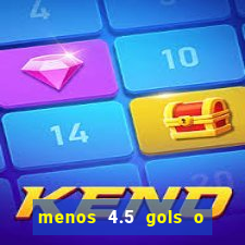 menos 4.5 gols o que significa